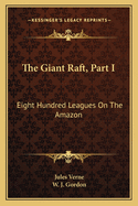 The Giant Raft, Part I: Eight Hundred Leagues On The Amazon