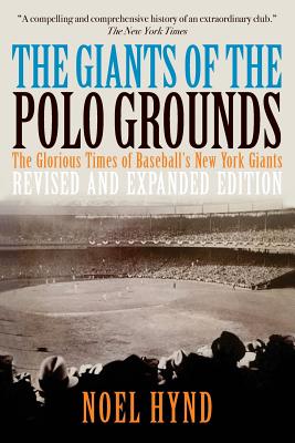 The Giants of the Polo Grounds: The Glorious Times of Baseball's New York Giants - Hynd, Noel