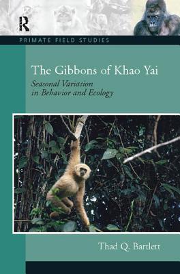 The Gibbons of Khao Yai: Seasonal Variation in Behavior and Ecology - Bartlett, Thad Q.