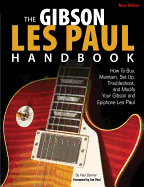 The Gibson Les Paul Handbook - New Edition: How to Buy, Maintain, Set Up, Troubleshoot, and Modify Your Gibson and Epiphone