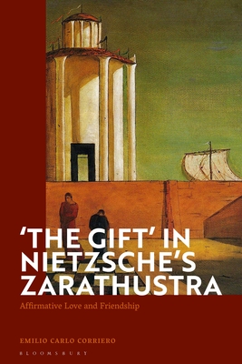 'The Gift' in Nietzsche's Zarathustra: Affirmative Love and Friendship - Corriero, Emilio Carlo