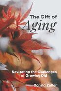 The Gift of Aging: Navigating the Challenges of Growing Old