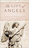 The Gift of Angels: Inspirational Encounters with God's Heavenly Messengers