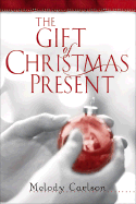 The Gift of Christmas Present - Carlson, Melody