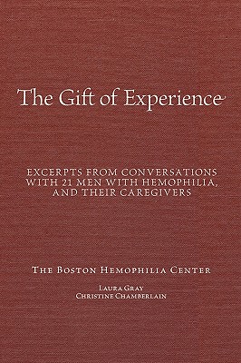 "The Gift Of Experience": Excerpts from conversations with 21 Men With hemophilia and their caregivers - Chamberlain, Christine, and Gray, Laura