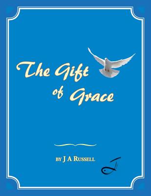 The Gift of Grace - Russell, J a