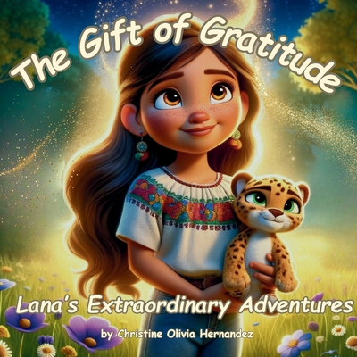 The Gift of Gratitude: Lana's Extraordinary Adventures - Hernandez, Christine Olivia