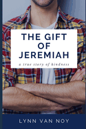 The Gift of Jeremiah: a true story of kindness