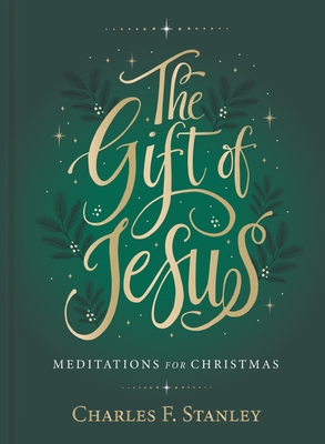 The Gift of Jesus: Meditations for Christmas - Stanley, Charles F