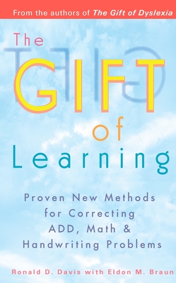 The Gift of Learning: Proven New Methods for Correcting Add, Math & Handwriting Problems - Davis, Ronald D, and Braun, Eldon M