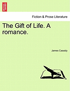 The Gift of Life. a Romance. - Cassidy, James