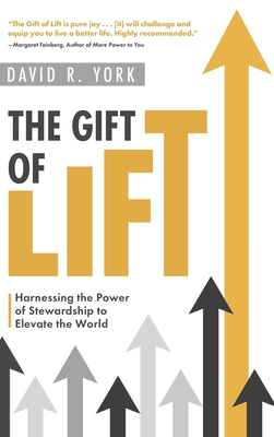 The Gift of Lift: Harnessing the Power of Stewardship to Elevate the World - York, David R