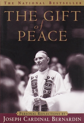 The Gift of Peace: Personal Reflections - Bernardin, Joseph, Cardinal