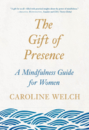 The Gift of Presence: A Mindfulness Guide for Women