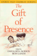 The Gift of Presence: Stories That Celebrate Nursing