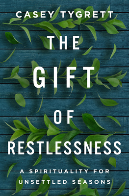 The Gift of Restlessness: A Spirituality for Unsettled Seasons - Tygrett, Casey