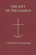 The Gift of the Church: A Textbook Ecclesiology in Honor of Patrick Granfield, O.S.B.