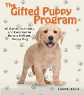 The Gifted Puppy Program: 40 Games, Activities, and Exercises to Raise a Brilliant, Happy Dog