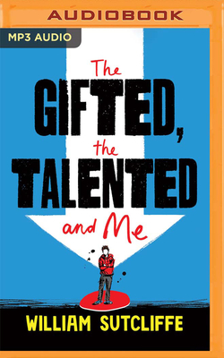 The Gifted, the Talented and Me - Sutcliffe, William, and Watson, Ryan (Read by)