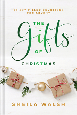 The Gifts of Christmas: 25 Joy-Filled Devotions for Advent - Walsh, Sheila