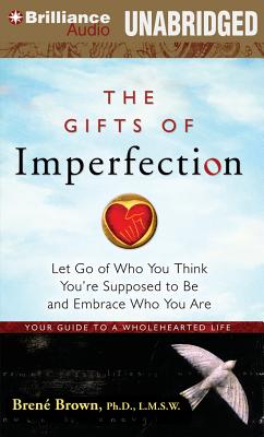 The Gifts of Imperfection: Let Go of Who You Think You're Supposed to Be and Embrace Who You Are - Brown, Bren, and Fortgang, Lauren (Read by)