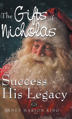 The Gifts of Nicholas: Success His Legacy - King, James Marion