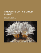 The Gifts of the Child Christ: And Other Tales