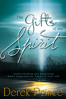 The Gifts of the Spirit: Understanding and Receiving God's Supernatural Power in Your Life - Prince, Derek
