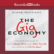 The Gig Economy: The Complete Guide to Getting Better Work, Taking More Time Off, and Financing the Life You Want