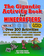The Gigantic Activity Book for Minecrafters: Over 200 Activities--Puzzles, Mazes, Dot-To-Dot, Word Search, Spot the Difference, Crosswords, Sudoku, Drawing Pages, and More!