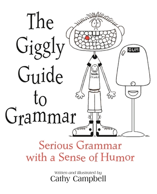 The Giggly Guide to Grammar: Serious Grammar with a Sense of Humor - Campbell, Cathy