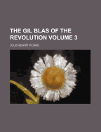 The Gil Blas of the Revolution Volume 3 - Picard, Louis Benoit