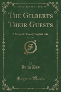 The Gilberts Their Guests, Vol. 2 of 3: A Story of Homely English Life (Classic Reprint)