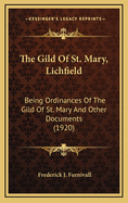 The Gild of St. Mary, Lichfield: Being Ordinances of the Gild of St. Mary and Other Documents (1920)