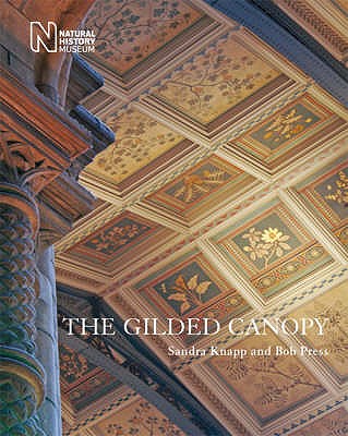 The Gilded Canopy - Botanical Ceiling Panels of the Natural History Museum - Knapp, Sandra, and Press, Bob