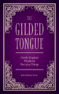 The Gilded Tongue: Overly Eloquent Words for Everyday Things - Evans, Rod L, PH.D.