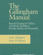The Gillingham Manual: Remedial Training for Students with Specific Disability in Reading, Spelling, and Penmanship