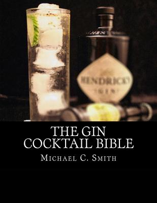 The Gin Cocktail Bible - Smith, Michael C