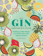 The Gin Drinker's Year: Drinking and Other Things to Do With Gin; Day by Day, Season by Season - A Recipe Book