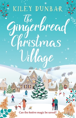 The Gingerbread Christmas Village: A totally uplifting and romantic seasonal read - Dunbar, Kiley