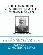 The Gingerich-Gingrich Families Volume Seven: Westward from Pennsylvania to Missouri