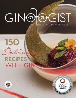 The Ginologist Cook: 150 Delicious Recipes with Gin - Carter, Pieter, and Heldsinger, Shane, and Letlape, Charlotte