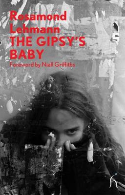 The Gipsy's Baby - Lehmann, Rosamond, and Griffiths, Niall (Foreword by)