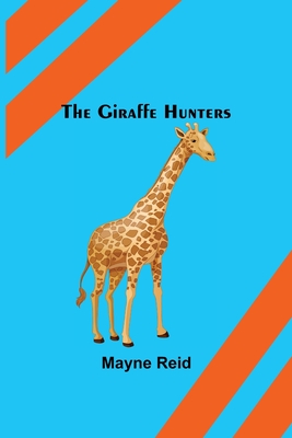 The Giraffe Hunters - Reid, Mayne