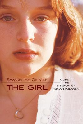 The Girl: A Life in the Shadow of Roman Polanski - Geimer, Samantha
