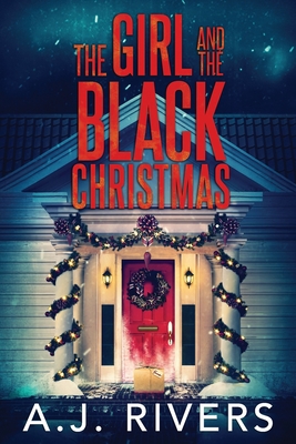 The Girl and the Black Christmas - Rivers, A J