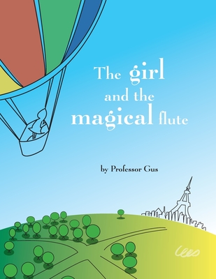 The girl and the magical flute: A bedtime story - Garcia, Gustavo, and Gus, Professor