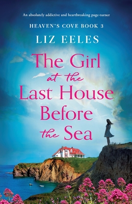 The Girl at the Last House Before the Sea: An absolutely addictive and heartbreaking page-turner - Eeles, Liz