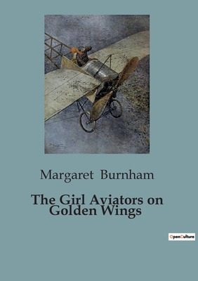 The Girl Aviators on Golden Wings - Burnham, Margaret