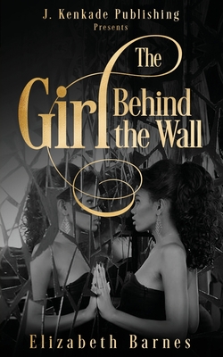 The Girl Behind the Wall - Barnes, Elizabeth